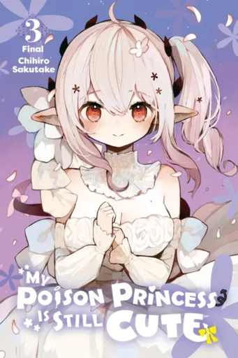 My Poison Princess Is Still Cute, Vol. 3 - Andria McKnight, Chihiro Sakutake