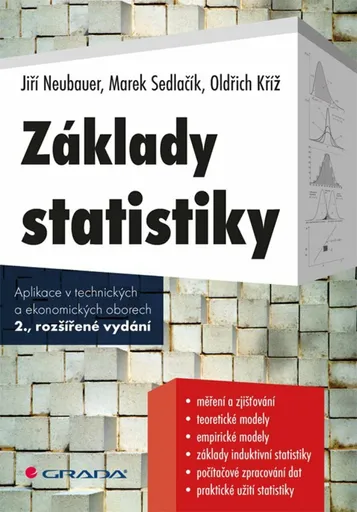 Základy statistiky - Aplikace v technických a ekonomických oborech - Jiří Neubauer, Marek Sedlačík, Oldřich Kříž
