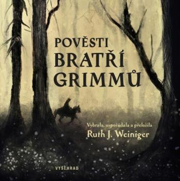 Pověsti bratří Grimmů - Jacob Grimm, Wilhelm Grimm, Ruth J. Weiniger