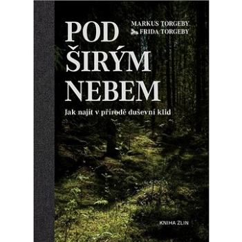 Pod širým nebem: Jak najít v přírodě duševní klid (978-80-7662-015-5)