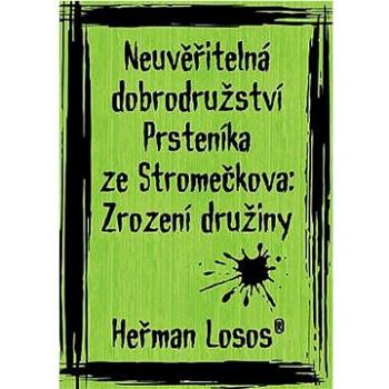 Neuvěřitelná dobrodružství Prsteníka ze Stromečkova: Zrození družiny (978-80-908497-0-9)