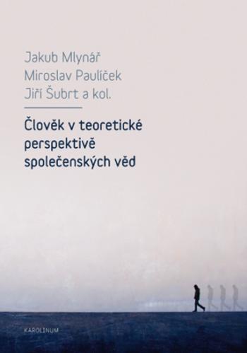 Člověk v teoretické perspektivě společenských věd - Miroslav Paulíček, Jiří Šubrt, Jakub Mlynář - e-kniha