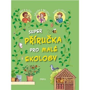 Super příručka pro malé ekology   (978-80-242-7893-3)