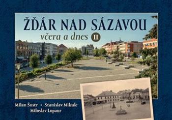 Žďár nad Sázavou včera a dnes II. - Lopaur Miloslav, Stanislav Mikule