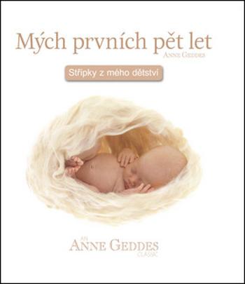 Mých prvních pět let Střípky z mého dětství - Anne Geddes