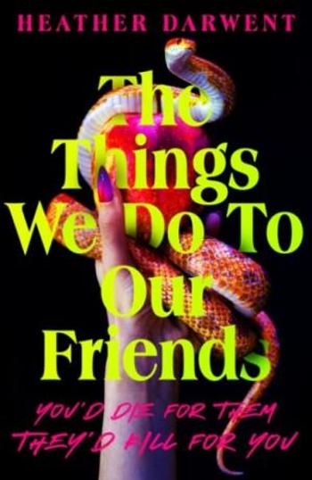 The Things We Do To Our Friends - Heather Darwent