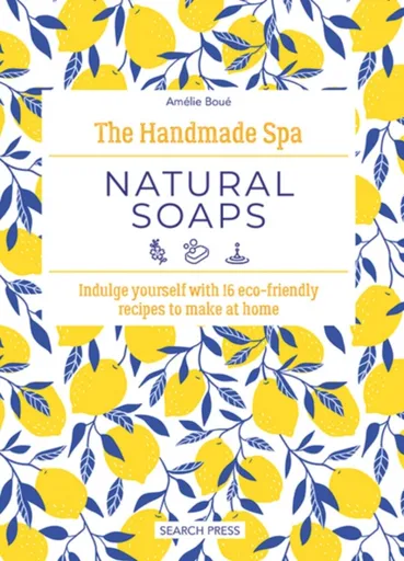 The Handmade Spa: Natural Soaps - Amelie Boue