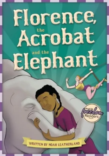 Florence, the Acrobat and the Elephant - Noah  Leatherland