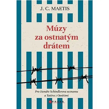Múzy za ostnatým drátem: Pro čtenáře Schindlerova seznamu a Tatéra z Osvětimi (978-80-264-4576-0)