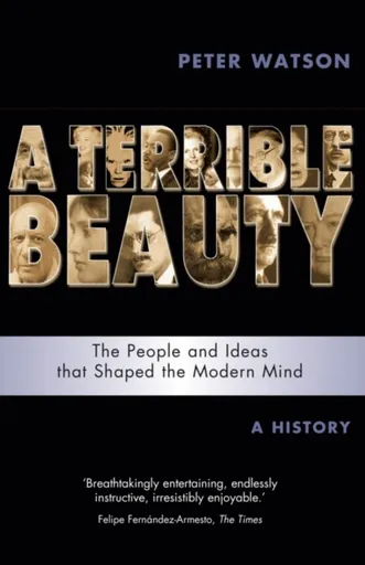 Terrible Beauty: A Cultural History of the Twentieth Century - Watson Peter