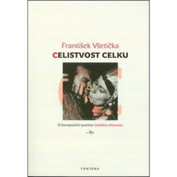 Celistvost celku: O kompoziční poetice českého dramatu (978-80-7336-691-9)