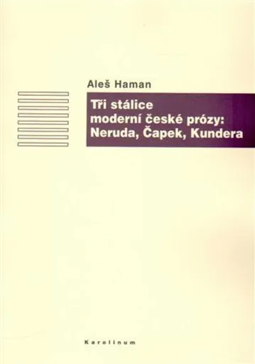 Tři stálice moderní české prózy: Neruda, Čapek, Kundera - Aleš Haman