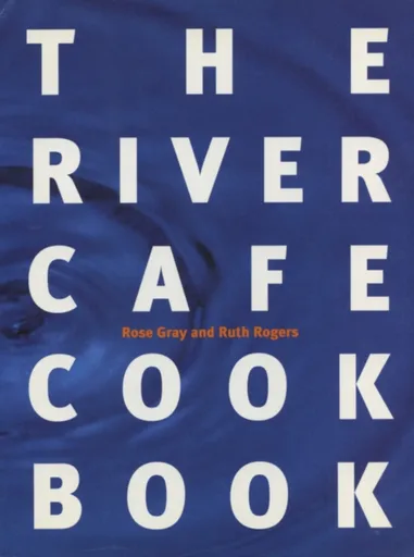 The River Cafe Cookbook - Ruth Rogers, Rose Gray