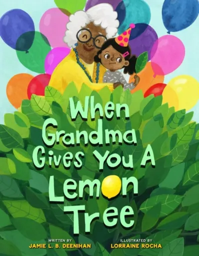 When Grandma Gives You a Lemon Tree - Jamie L.B. Deenihan