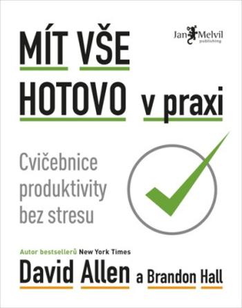 Mít vše hotovo v praxi - David Allen, Brandon Hall