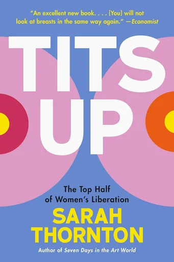 Tits Up - The Top Half of Women's Liberation - Sarah Thorntonová