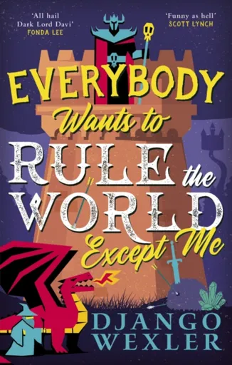 Everybody Wants to Rule the World Except Me - Django Wexler