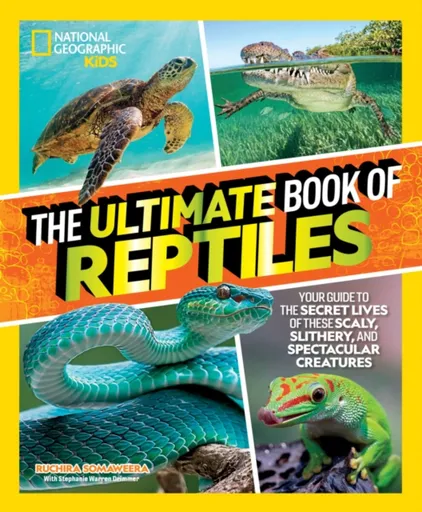 The Ultimate Book of Reptiles - Stephanie Warren Drimmer, Ruchira Somaweera
