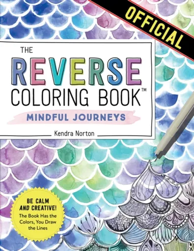 The Reverse Coloring Bookâ„¢: Mindful Journeys - Kendra Norton