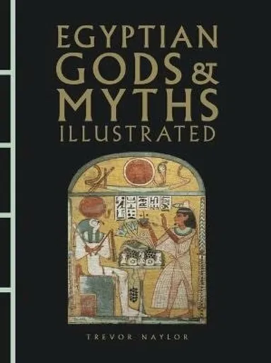 Egyptian Gods & Myths Illustrated - Naylor Trevor