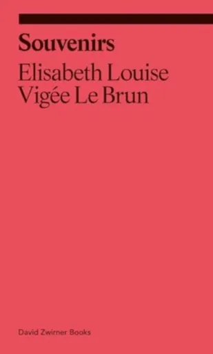 Souvenirs: From a Memoir - Elisabeth Louise Vigee Le Brun
