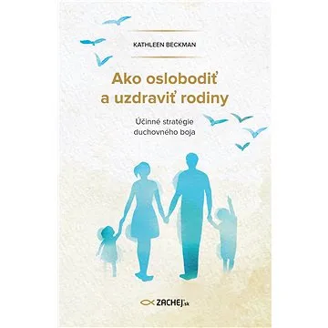 Ako oslobodiť a uzdraviť rodiny (978-80-8211-557-7)