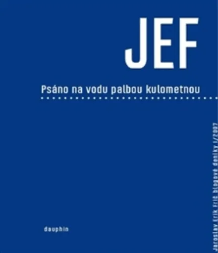 JEF psáno na vodu palbou kulometnou - Jaroslav Erik Frič