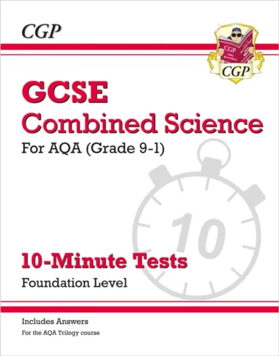 GCSE Combined Science: AQA 10-Minute Tests - Foundation (includes answers) - CGP Books