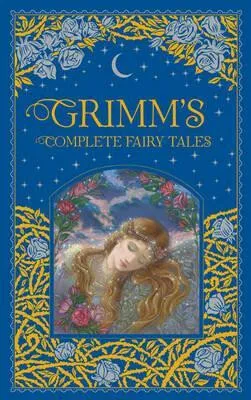 Grimm's Complete Fairy Tales - Wilhelm Grimm, Brothers Grimm, Jakob Grimm