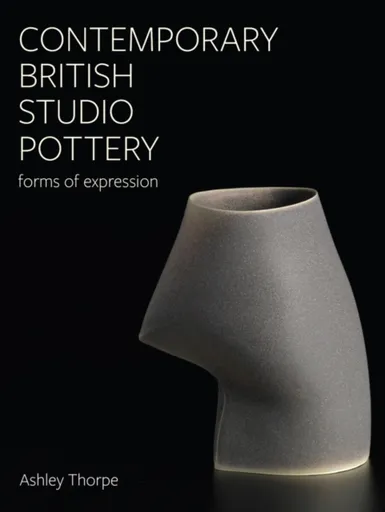 Contemporary British Studio Pottery - Ashley Thorpe