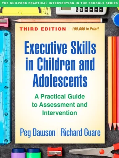 Executive Skills in Children and Adolescents, Third Edition - Dawson Peg, Richard Guare