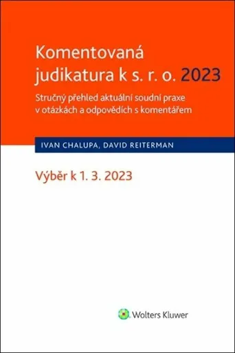Komentovaná judikatura k s.r.o. 2023 - Stručný přehled aktuální soudní praxe v otázkách a odpovědích s komentářem - Ivan Chalupa, David Reiterman
