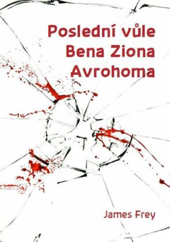 Poslední vůle Bena Ziona Avrohoma - James Frey