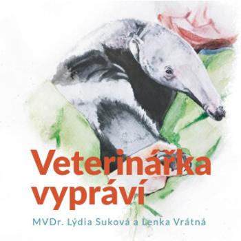 Veterinářka vypráví - Lenka Vrátná, Lýdia Suková - audiokniha