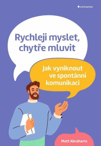 Rychleji myslet, chytře mluvit - Matt Abrahams