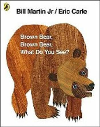 Brown Bear, Brown Bear, What Do You See? - Eric Carle