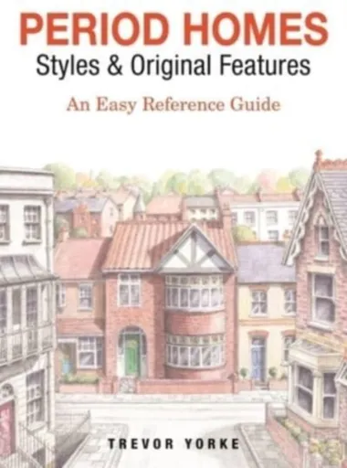 Period Homes - Styles & Original Features - Trevor Yorke