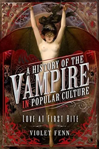A History of the Vampire in Popular Culture - Violet Fenn