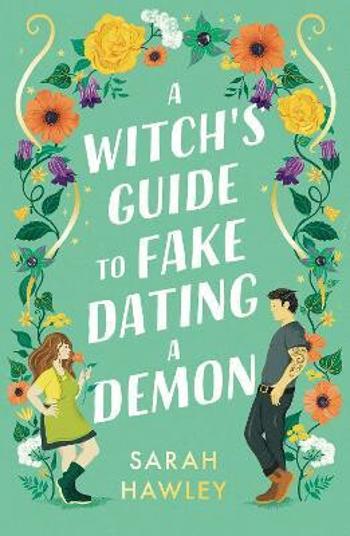 A Witch´s Guide to Fake Dating a Demon - Sarah Hawley