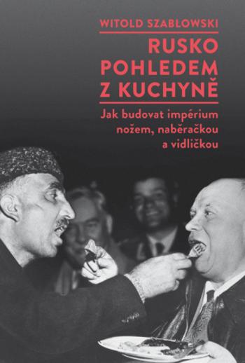 Rusko pohledem z kuchyně - Witold Szabłowski - e-kniha