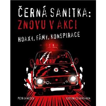 Černá sanitka Znovu v akci: Hoaxy, fámy, konspirace (978-80-7428-367-3)