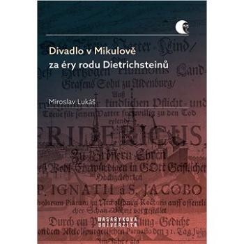 Divadlo v Mikulově za éry rodu Dietrichsteinů (978-80-210-9311-9)