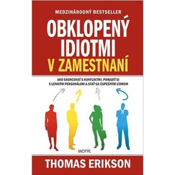 Obklopený idiotmi v zamestnaní: Ako skoncovať s konfliktmi, poradiť si s lenivým personálom a stať s (978-80-8164-244-9)