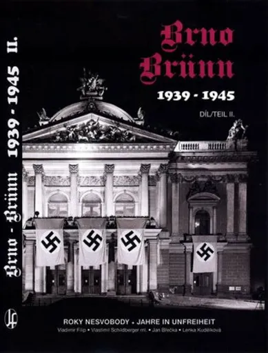 Brno-Brünn 1939-1945. Roky nesvobody II.díl - Vladimír Filip, Jan Břečka, Vlastimil Schildberger ml., Lenka Kudělková