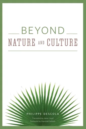 Beyond Nature and Culture - Descola Philippe