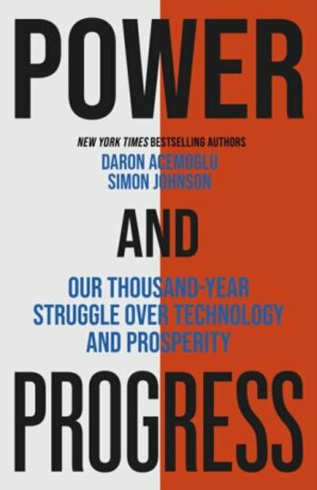 Power and Progress: Our Thousand-Year Struggle Over Technology and Prosperity - Simon Johnson