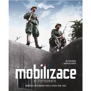 Mobilizace ve fotografii: Armáda a stráž obrany státu v letech 1938–1939 (978-80-7525-496-2)