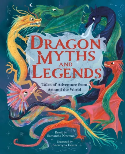 Dragon Myths and Legends - Samantha Newman
