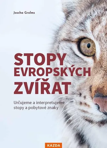 Stopy evropských zvířat - Určujeme a interpretujeme stopy a pobytové znaky zvířat - Joscha Grolms