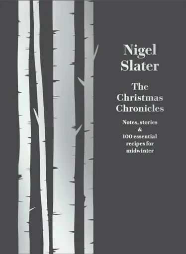 The Christmas Chronicles - Nigel Slater